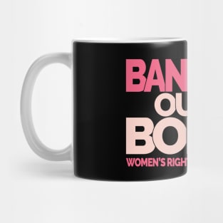 Bans Off Our Bodies Mug